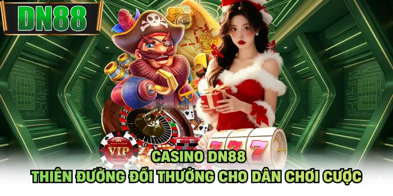 Casino DN88 - Thiên Đường Đổi Thưởng Cho Dân Chơi Cược