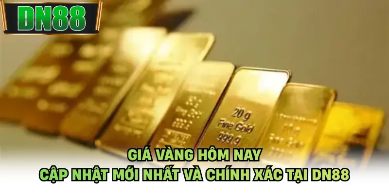 Giá Vàng Hôm Nay - Cập Nhật Mới Nhất Và Chính Xác Tại DN88