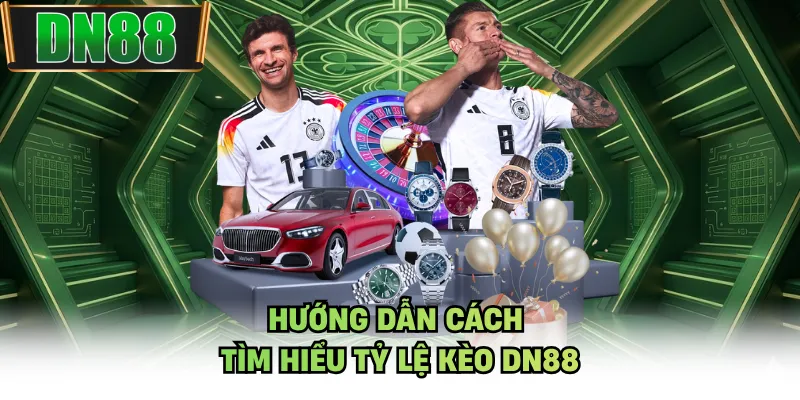 Hướng dẫn cách tìm hiểu tỷ lệ kèo DN88