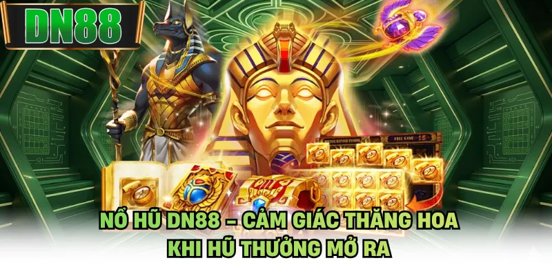 Nổ Hũ DN88 - Cảm Giác Thăng Hoa Khi Hũ Thưởng Mở Ra