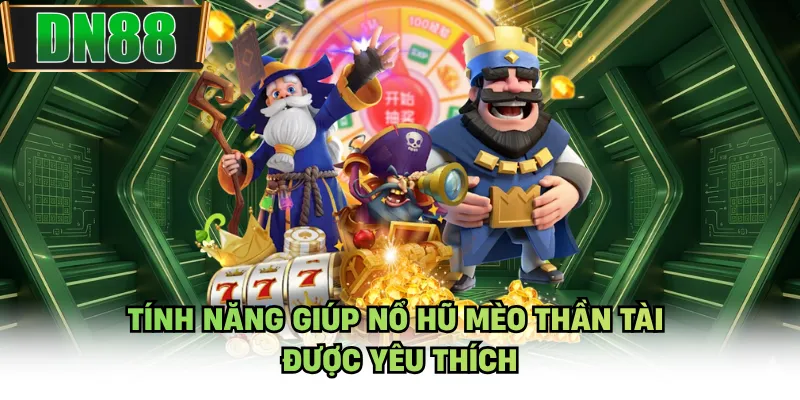Tính năng giúp nổ hũ mèo thần tài được yêu thích