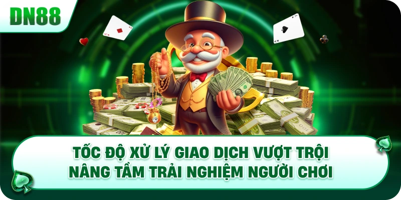 Tốc độ xử lý giao dịch vượt trội nâng tầm trải nghiệm người chơi